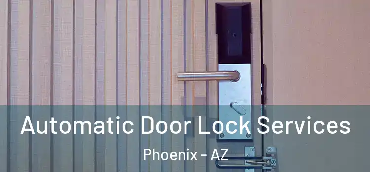 Automatic Door Lock Services Phoenix - AZ