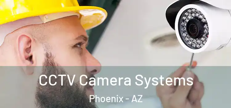 CCTV Camera Systems Phoenix - AZ