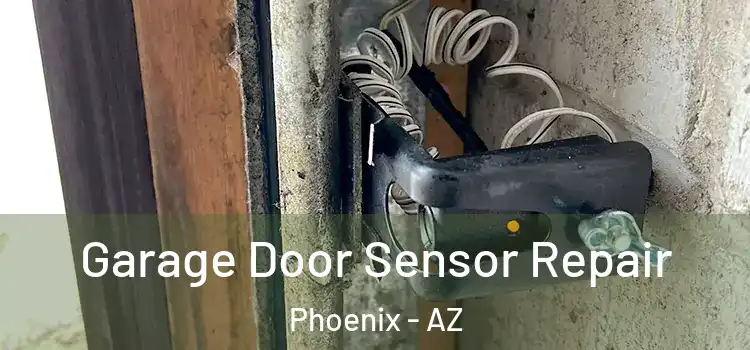 Garage Door Sensor Repair Phoenix - AZ